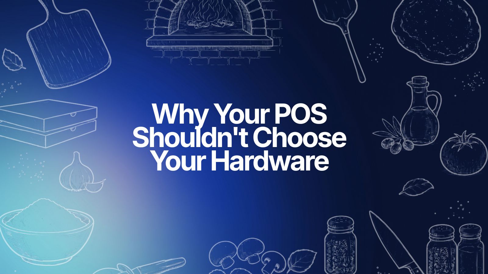 Why Your POS Shouldn't Choose Your Hardware (Or Your Payment Processor)