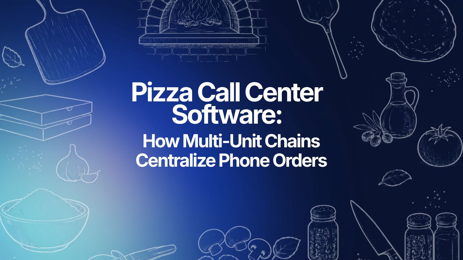 Pizza Call Center Software: How Multi-Unit Chains Centralize Phone Orders