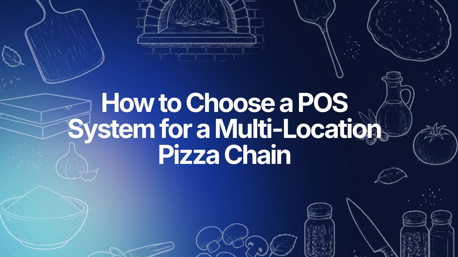 How to Choose a POS System for a Multi-Location Pizza Chain