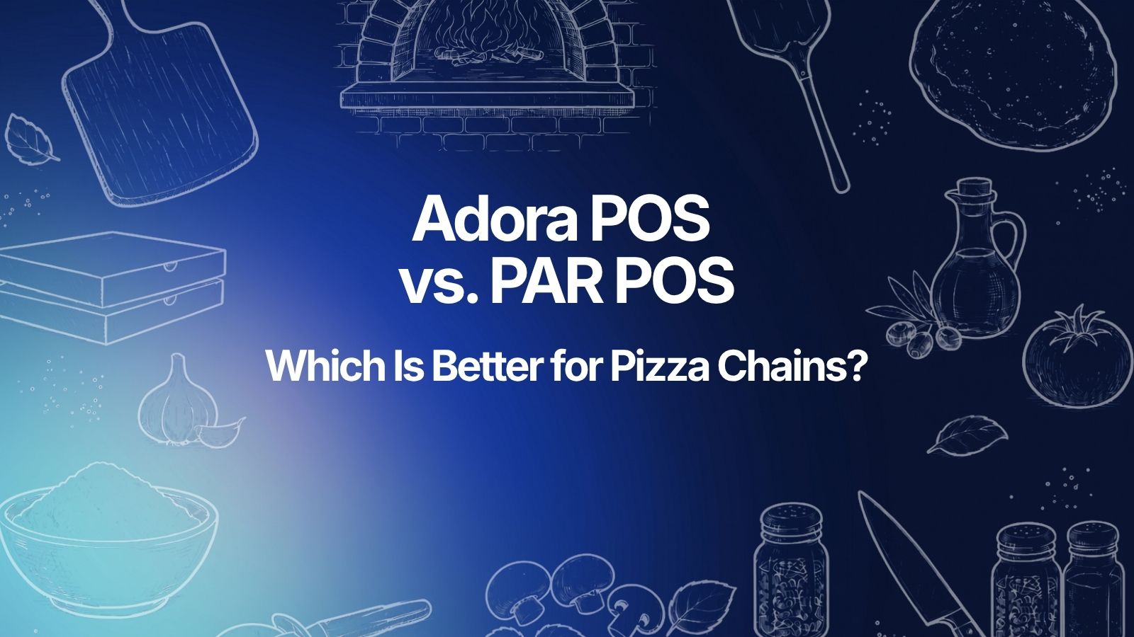 Adora POS vs. PAR POS: Which Is Better for Pizza Chains?